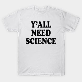 Y'All Need Science T-Shirt